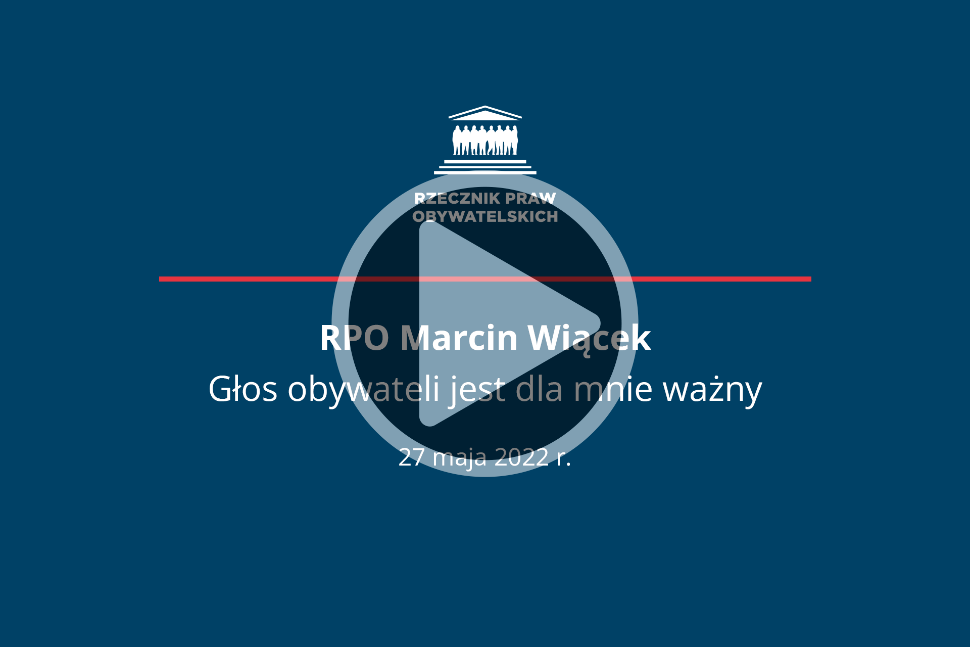 Plansza z napisem RPO Marcin Wiącek - Głos obywateli jest dla mnie ważny - 27 maja 2022 r. i przyciskiem odtwarzania wideo