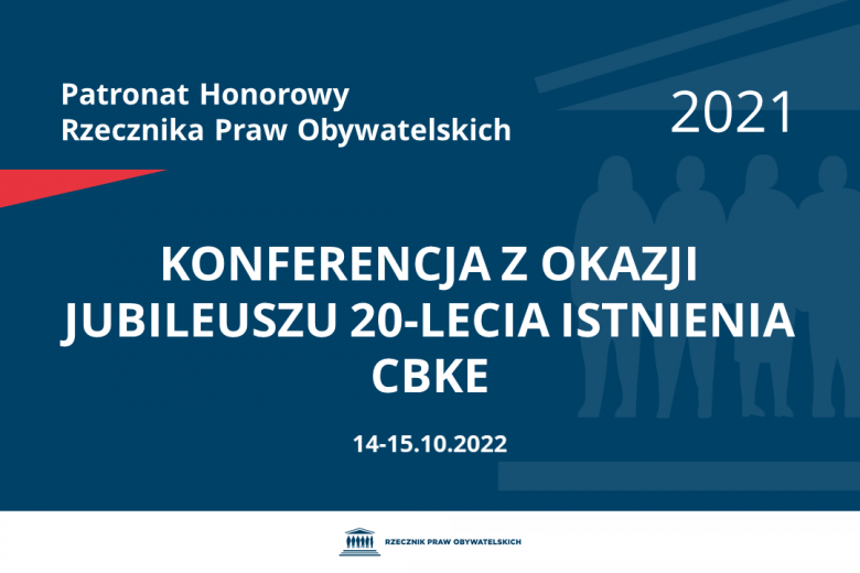 Na granatowym tle biały napis o treści: Patronat Honorowy Rzecznika Praw Obywatelskich 2022 Konferencja z okazji jubileuszu 20-lecia istnienia CBKE, na dole data 14-15.10.2022