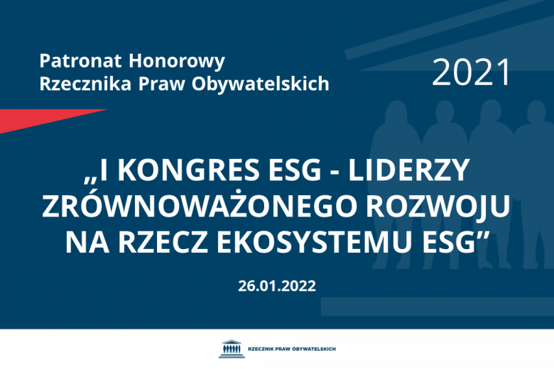 Na granatowym tle biały napis o treści: Patronat Honorowy Rzecznika Praw Obywatelskich 2021 „I Kongres ESG - Liderzy zrównoważonego rozwoju na rzecz ekosystemu ESG”, na dole data 26.01.2022