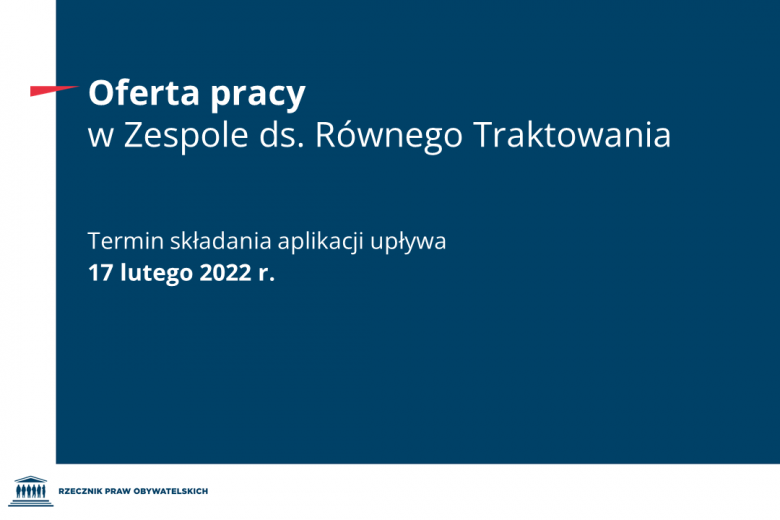 Plansza z tekstem "Oferta pracy w Zespole ds. Równego Traktowania - Termin składania aplikacji upływa 17 lutego 2022 r."