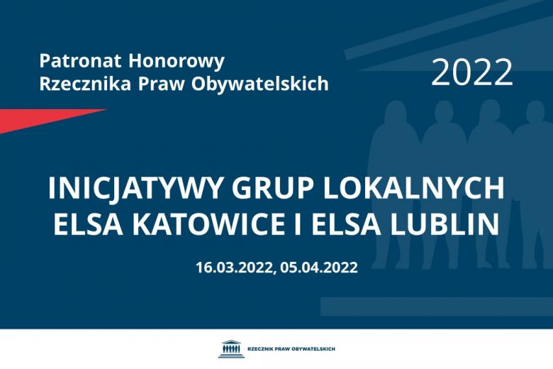 Na granatowym tle biały napis o treści: Patronat Honorowy Rzecznika Praw Obywatelskich 2022 Inicjatywy Grup Lokalnych ELSA Katowice i ELSA Lublin, na dole dwie daty 16.03.2022, 05.04.2022