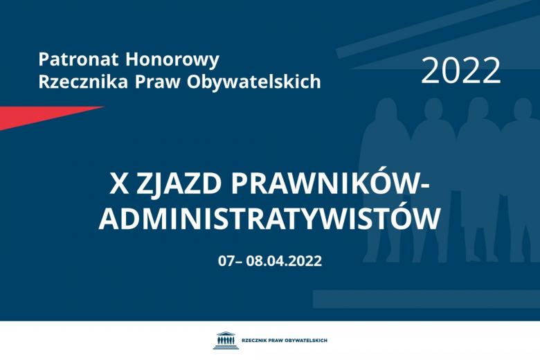 Na granatowym tle biały napis o treści: Patronat Honorowy Rzecznika Praw Obywatelskich 2022 X Zjazd Prawników-Administratywistów, na dole data 07-08.04.2022
