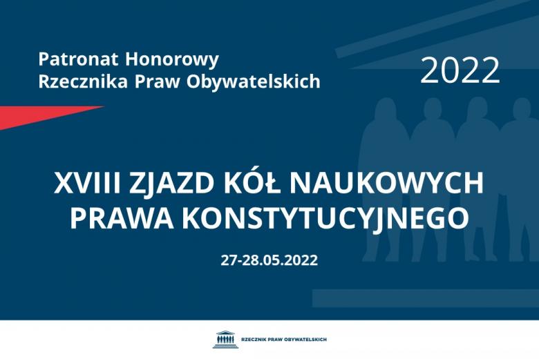 Na granatowym tle biały napis o treści: Patronat Honorowy Rzecznika Praw Obywatelskich 2022 XVIII Zjazd Kół Naukowych Prawa Konstytucyjnego, na dole data 27-28.05.2022