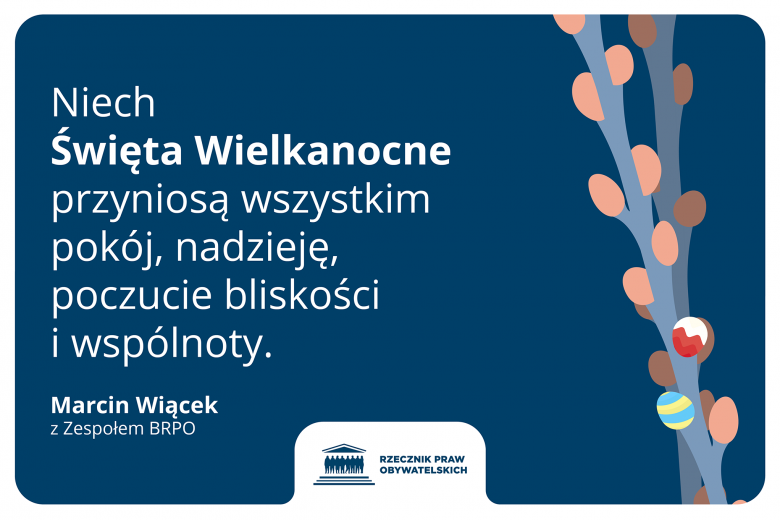 grafika z tekstem: Niech Święta Wielkanocne przyniosą wszystkim pokój, nadzieję, poczucie bliskości i wspólnoty. Marcin Wiącek z Zespołem BRPO