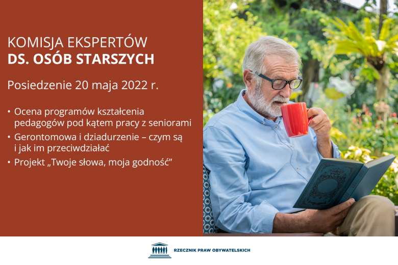 Plansza z tekstem "Komisja Ekspertów ds. Zdrowia - posiedzenie 20 maja 2022 r. - Ocena programów kształcenia pedagogów pod kątem pracy z seniorami - gerontomowa i dziadurzenie: czym są i jak im przeciwdziałać - Projekt "Twoje słowa, moja godność" i ilustracją przedstawiającą starszego mężczyznę siedzącego w ogrodzie, pijącego z czerwonego kubka i czytającego książkę