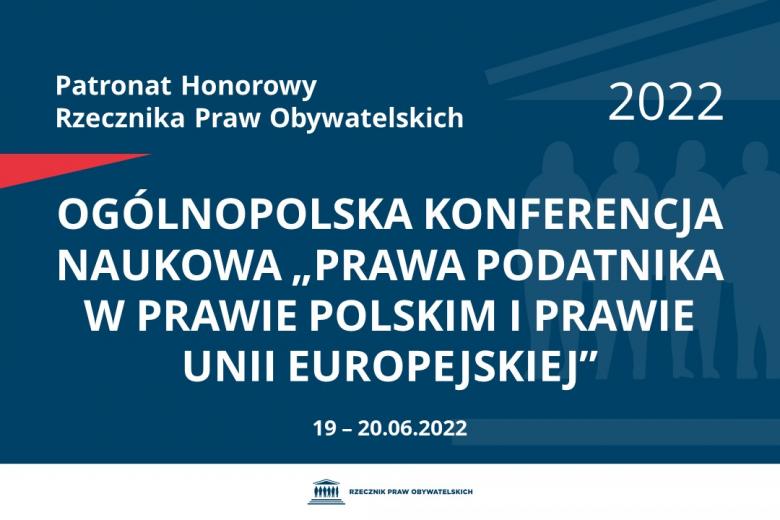 Na granatowym tle biały napis o treści: Patronat Honorowy Rzecznika Praw Obywatelskich 2022 Ogólnopolska Konferencja Naukowa „Prawa podatnika w prawie polskim i prawie Unii Europejskiej”, na dole data 19-20.06.2022