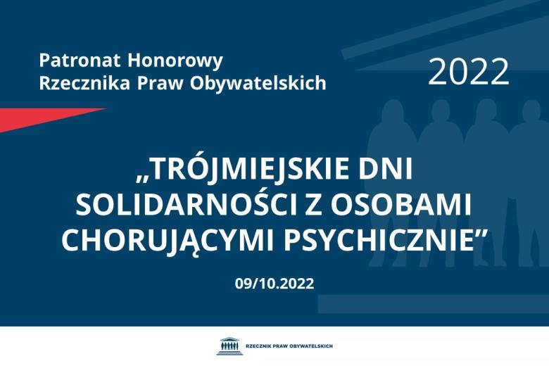 Na granatowym tle biały napis o treści: Patronat Honorowy Rzecznika Praw Obywatelskich 2022 „Trójmiejskie Dni Solidarności z Osobami Chorującymi Psychicznie”, na dole data 09/10.2022