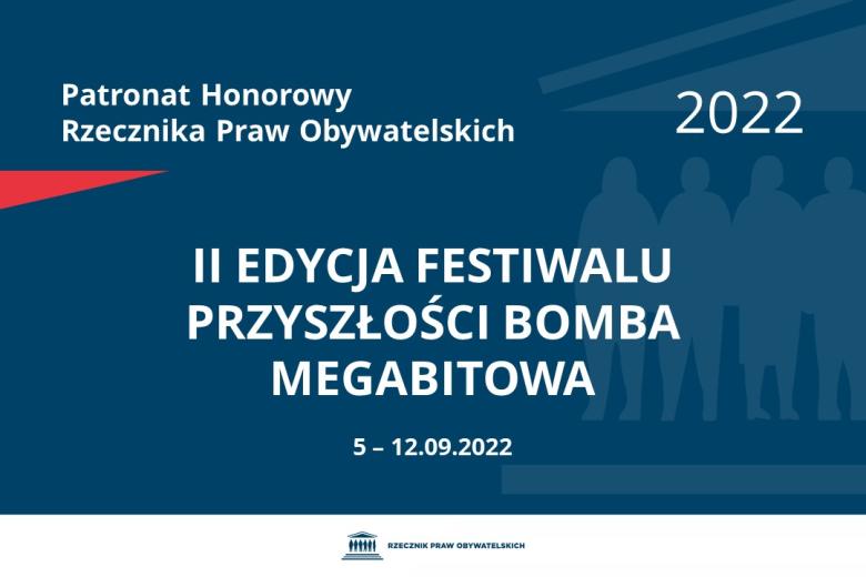 Na granatowym tle biały napis o treści: Patronat Honorowy Rzecznika Praw Obywatelskich 2022 II edycja Festiwalu Przyszłości Bomba Megabitowa, na dole data 5-12.09.2022