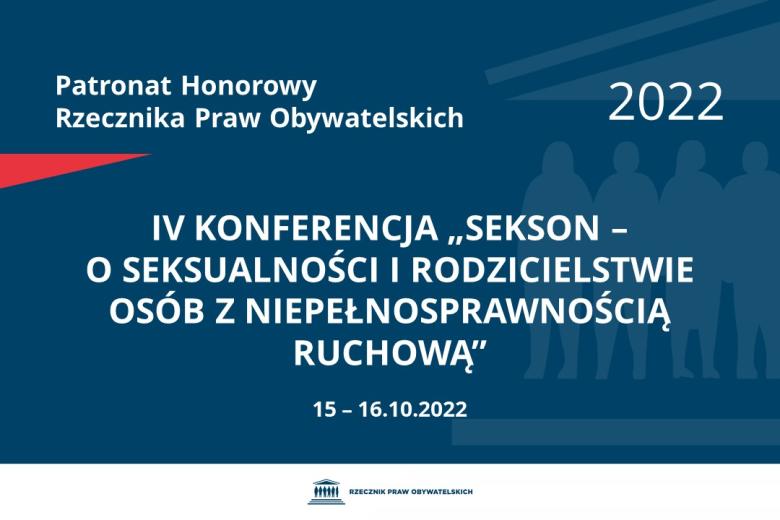 Na granatowym tle biały napis o treści: Patronat Honorowy Rzecznika Praw Obywatelskich 2022 IV konferencja „Sekson - o seksualności i rodzicielstwie osób z niepełnosprawnością ruchową”, na dole data 15-16.10.2022