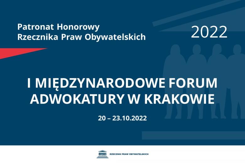 Na granatowym tle biały napis o treści: Patronat Honorowy Rzecznika Praw Obywatelskich 2022 I Międzynarodowe Forum Adwokatury w Krakowie, na dole data 20-23.10.2022