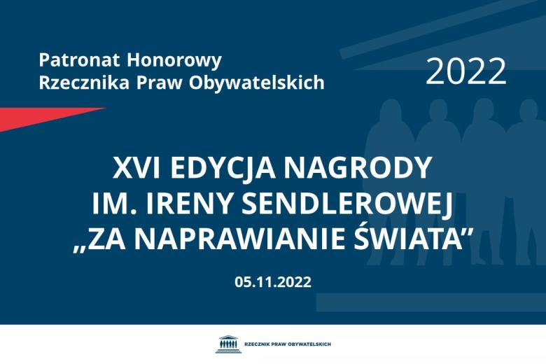 Na granatowym tle biały napis o treści: Patronat Honorowy Rzecznika Praw Obywatelskich 2022 XVI edycja Nagrody im. Ireny Sendlerowej „Za naprawianie świata”, na dole data 05.11.2022