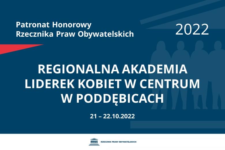 Na granatowym tle biały napis o treści: Patronat Honorowy Rzecznika Praw Obywatelskich 2022 Regionalna Akademia Liderek Kobiet w Centrum w Poddębicach, na dole data 21-22.10.2022