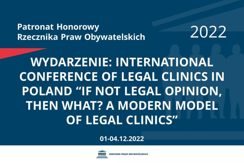 Na granatowym tle biały napis o treści: Patronat Honorowy Rzecznika Praw Obywatelskich 2022 Wydarzenie: International Conference of Legal Clinics in Poland “If not legal opinion, then what? A modern model of legal clinics”, na dole data 01-04.12.2022