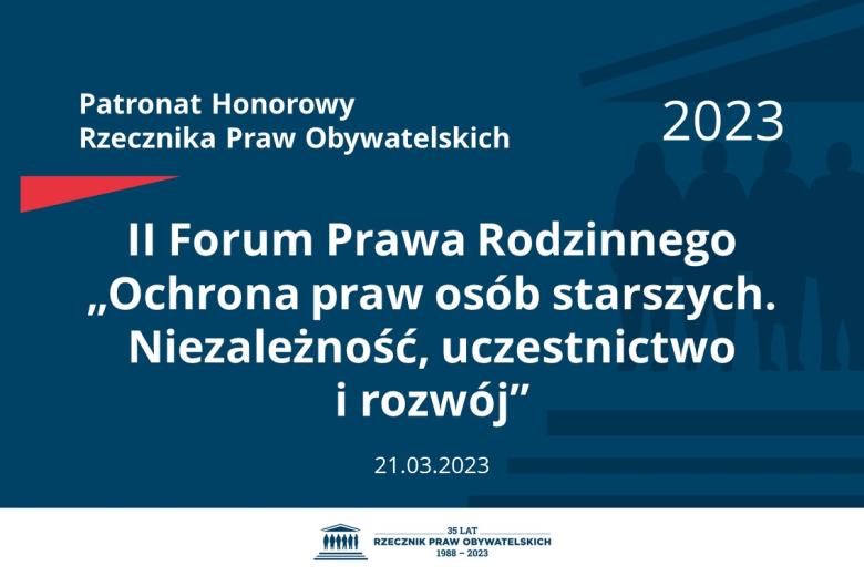 Plansza: na granatowym tle biały napis o treści: Patronat Honorowy Rzecznika Praw Obywatelskich 2023 Drugie Forum Prawa Rodzinnego „Ochrona praw osób starszych. Niezależność, uczestnictwo i rozwój”, na dole data 21.03.2023