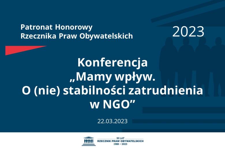 Plansza: na granatowym tle biały napis o treści: Patronat Honorowy Rzecznika Praw Obywatelskich 2023 Konferencja „Mamy wpływ. O (nie) stabilności zatrudnienia w NGO”, na dole data 22.03.2023
