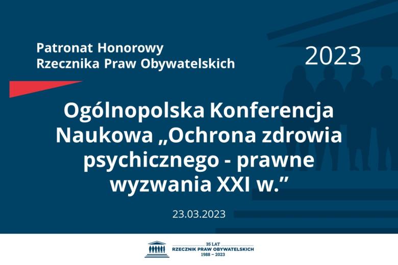 Plansza: na granatowym tle biały napis o treści: Patronat Honorowy Rzecznika Praw Obywatelskich 2023 Ogólnopolska Konferencja Naukowa „Ochrona zdrowia psychicznego - prawne wyzwania dwudziestego pierwszego wieku”, na dole data 23.03.2023