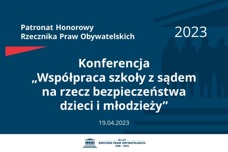 Plansza: na granatowym tle biały napis o treści: Patronat Honorowy Rzecznika Praw Obywatelskich 2023 Konferencja „Współpraca szkoły z sądem na rzecz bezpieczeństwa dzieci i młodzieży”, na dole data 19.04.2023