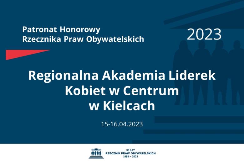Plansza: na granatowym tle biały napis o treści: Patronat Honorowy Rzecznika Praw Obywatelskich 2023 Regionalna Akademia Liderek Kobiet w Centrum w Kielcach, na dole data 15-16.04.2023