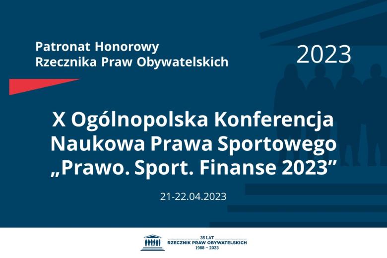 Plansza: na granatowym tle biały napis o treści: Patronat Honorowy Rzecznika Praw Obywatelskich 2023 Dziesiąta Ogólnopolska Konferencja Naukowa Prawa Sportowego „Prawo. Sport. Finanse 2023”, na dole data 21-22.04.2023