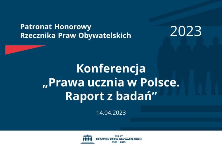 Plansza: na granatowym tle biały napis o treści: Patronat Honorowy Rzecznika Praw Obywatelskich 2023 Konferencja „Prawa ucznia w Polsce. Raport z badań”, na dole data 14.04.2023
