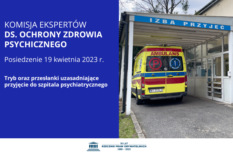 Plansza z tekstem "Komisja Ekspertów ds. Ochrony Zdrowia Psychicznego - posiedzenie 19 kwietnia 2023 r. - Tryb oraz przesłanki uzasadniające przyjęcie do szpitala psychiatrycznego" i zdjęciem przedstawiającym karetkę stojącą na szpitalnym podjeździe, pod daszkiem z napisem "Izby przyjęć"