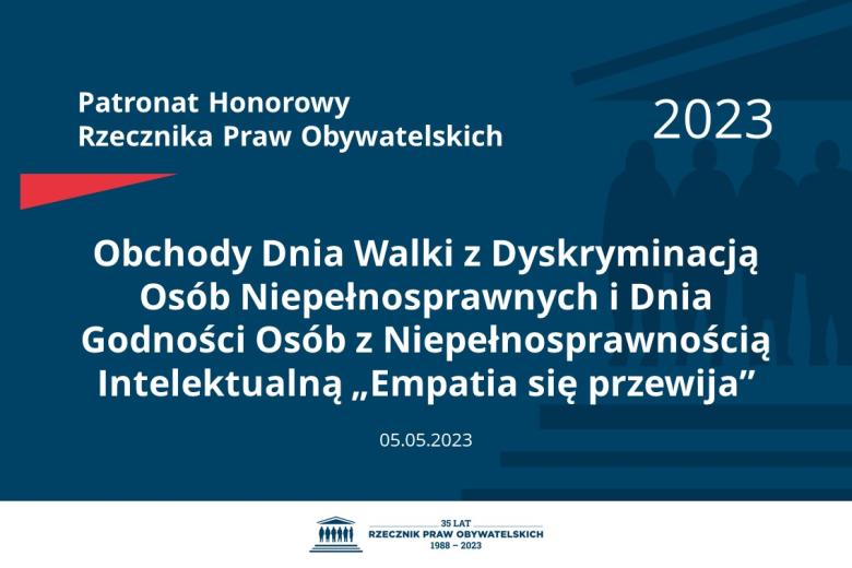 Plansza: na granatowym tle biały napis o treści: Patronat Honorowy Rzecznika Praw Obywatelskich 2023 Obchody Dnia Walki z Dyskryminacją Osób Niepełnosprawnych i Dnia Godności Osób z Niepełnosprawnością Intelektualną „Empatia się przewija”, na dole data 05.05.2023