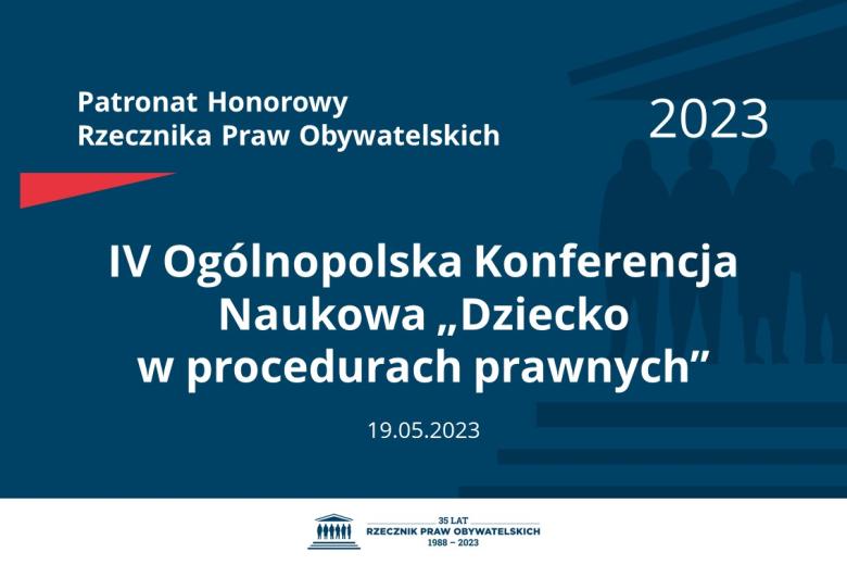 Plansza: na granatowym tle biały napis o treści: Patronat Honorowy Rzecznika Praw Obywatelskich 2023 Czwarta Ogólnopolska Konferencja Naukowa „Dziecko w procedurach prawnych”, na dole data 19.05.2023
