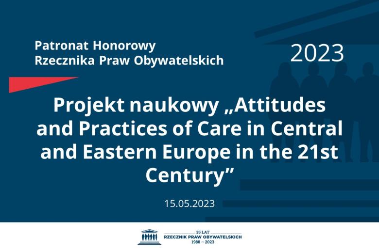 Plansza: na granatowym tle biały napis o treści: Patronat Honorowy Rzecznika Praw Obywatelskich 2023 Projekt naukowy „Attitudes and Practices of Care in Central and Eastern Europe in the 21st Century”, na dole data 15.05.2023