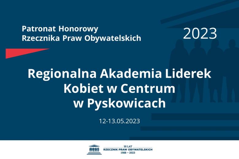 Plansza: na granatowym tle biały napis o treści: Patronat Honorowy Rzecznika Praw Obywatelskich 2023 Regionalna Akademia Liderek Kobiet w Centrum w Pyskowicach, na dole data 12-13.05.2023
