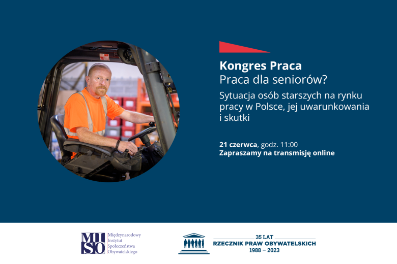 Plansza z tekstem "Kongres Praca - Praca dla seniorów? Sytuacja osób starszych na rynku pracy w Polsce, jej uwarunkowania i skutki - 21 czerwca, godz. 11:00 - Zapraszamy na transmisję online" i zdjęciem przedstawiającym starszego mężczyznę obsługującego wózek widłowy