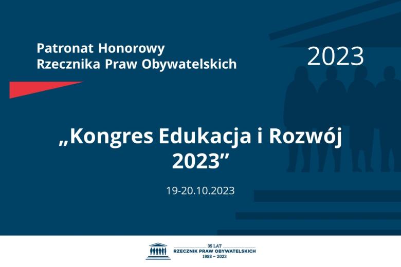 Plansza: na granatowym tle biały napis o treści: Patronat Honorowy Rzecznika Praw Obywatelskich 2023 „Kongres Edukacja i Rozwój 2023”, na dole data 19-20.10.2023, poniżej na białym pasku granatowy logotyp Biura RPO
