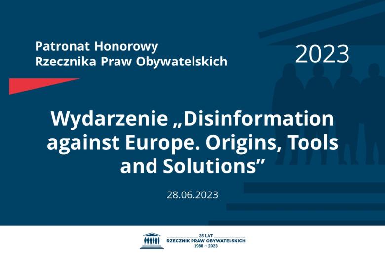 Plansza: na granatowym tle biały napis o treści: Patronat Honorowy Rzecznika Praw Obywatelskich Wydarzenie o nazwie w języku angielskim "Disinformation against Europe. Origins, Tools and Solutions", na dole data 28.06.2023, poniżej na białym pasku granatowy logotyp Biura RPO
