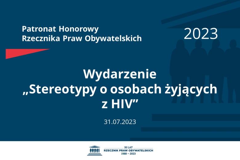Plansza: na granatowym tle biały napis o treści: Patronat Honorowy Rzecznika Praw Obywatelskich 2023 Wydarzenie „Stereotypy o osobach żyjących z HIV”, na dole data 31.07.2023, poniżej na białym pasku granatowy logotyp Biura RPO