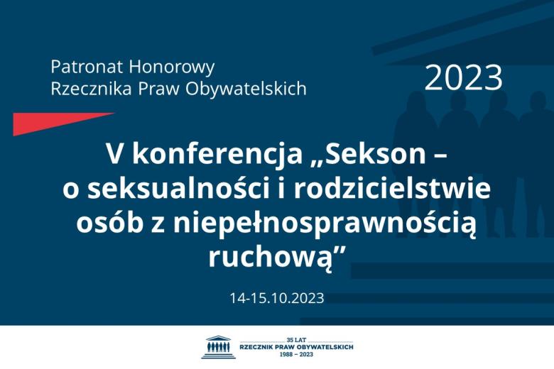 Plansza: na granatowym tle biały napis o treści: Patronat Honorowy Rzecznika Praw Obywatelskich 2023 V konferencja „Sekson - o seksualności i rodzicielstwie osób z niepełnosprawnością ruchową”, poniżej na białym pasku granatowy logotyp Biura RPO