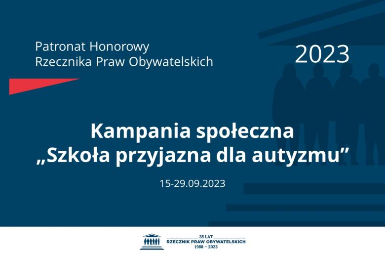 Plansza: na granatowym tle biały napis o treści: Patronat Honorowy Rzecznika Praw Obywatelskich 2023 Kampania społeczna „Szkoła przyjazna dla autyzmu”, na dole data 15-29.09.2023, poniżej na białym pasku granatowy logotyp Biura RPO