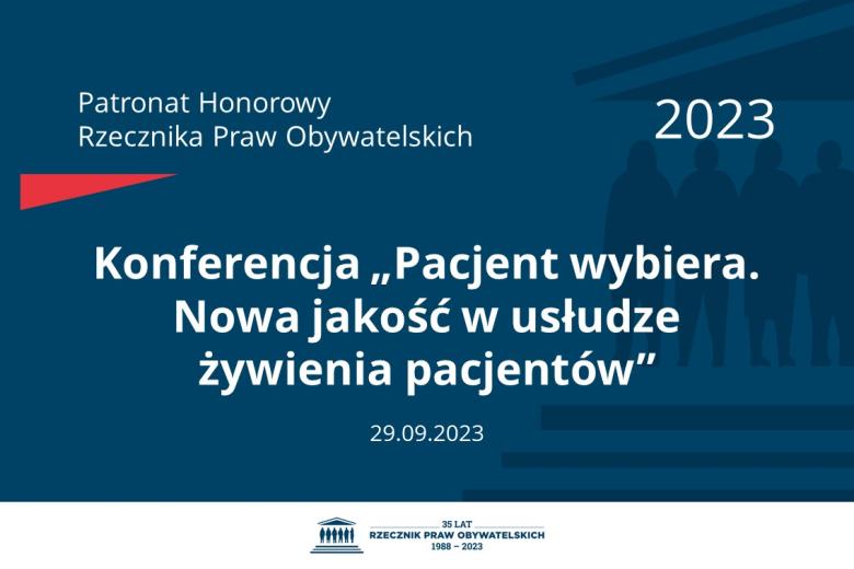 Plansza: na granatowym tle biały napis o treści: Patronat Honorowy Rzecznika Praw Obywatelskich 2023 Konferencja „Pacjent wybiera. Nowa jakość w usłudze żywienia pacjentów”, na dole data 29.09.2023, poniżej na białym pasku granatowy logotyp Biura RPO