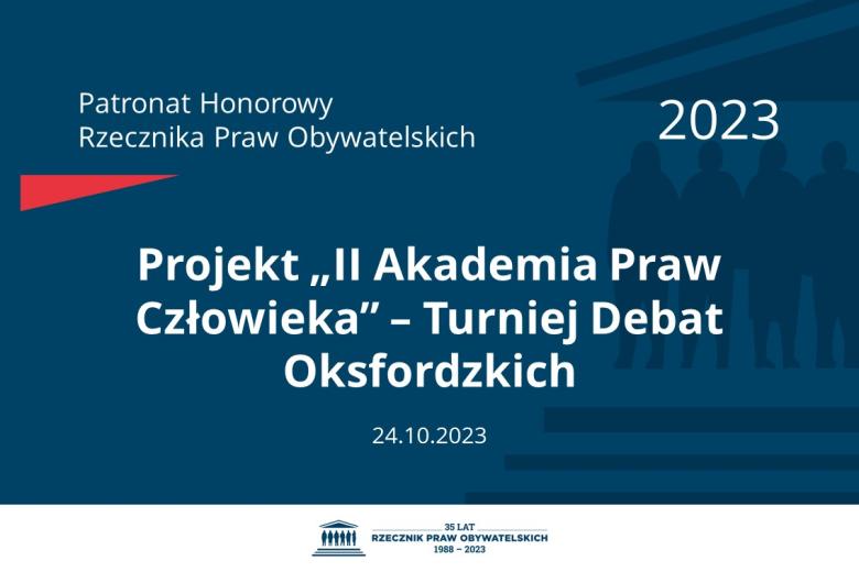 Plansza: na granatowym tle biały napis o treści: Patronat Honorowy Rzecznika Praw Obywatelskich 2023 Projekt „Druga Akademia Praw Człowieka” – Turniej Debat Oksfordzkich, na dole data 24.10.2023, poniżej na białym pasku granatowy logotyp Biura RPO