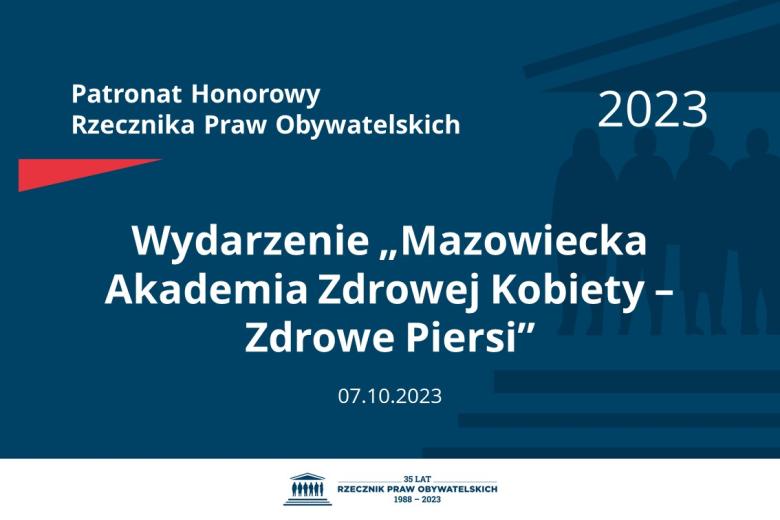 Plansza: na granatowym tle biały napis o treści: Patronat Honorowy Rzecznika Praw Obywatelskich 2023 Wydarzenie „Mazowiecka Akademia Zdrowej Kobiety – Zdrowe Piersi”, na dole data 07.10.2023, poniżej na białym pasku granatowy logotyp Biura RPO