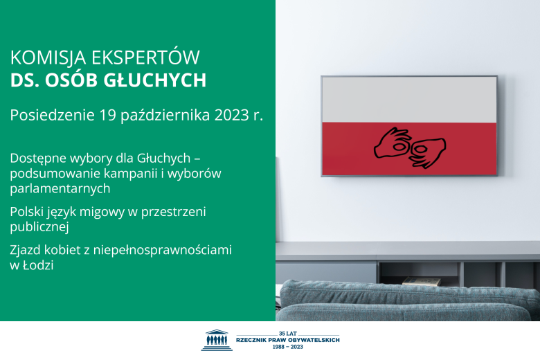 Plansza z tekstem "Komisja Ekspertów ds. Osób Głuchych - Posiedzenie 19 października 2023 r. - Dostępne wybory dla Głuchych: podsumowanie kampanii i wyborów parlamentarnych - Polski język migowy w przestrzeni publicznej - Zjazd kobiet z niepełnosprawnościami w Łodzi" i ilustracją przedstawiającą telewizor, na którym wyświetlana jest flaga Polski z nałożonym symbolem języka migowego