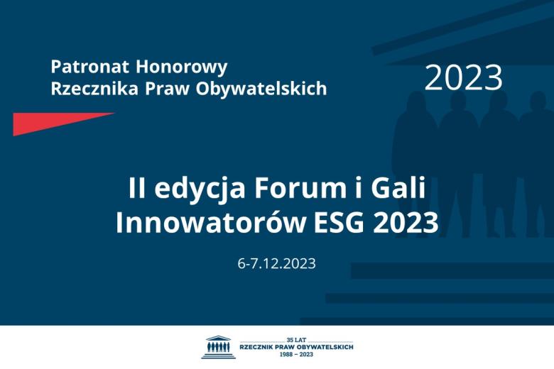 Plansza: na granatowym tle biały napis o treści: Patronat Honorowy Rzecznika Praw Obywatelskich 2023 II edycja Forum i Gali Innowatorów ESG 2023, na dole data 6-7.12.2023, poniżej na białym pasku granatowy logotyp Biura RPO
