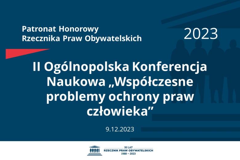 Plansza: na granatowym tle biały napis o treści: Patronat Honorowy Rzecznika Praw Obywatelskich 2023 II Ogólnopolska Konferencja Naukowa „Współczesne problemy ochrony praw człowieka”, na dole data 9.12.2023, poniżej na białym pasku granatowy logotyp Biura RPO