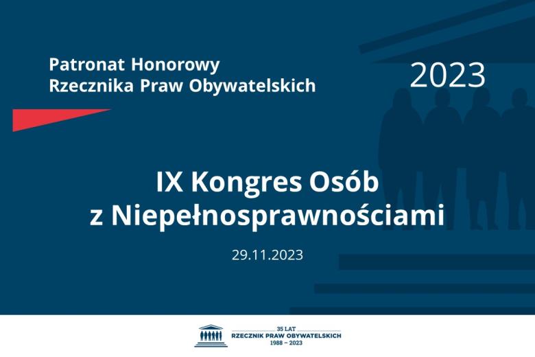 Plansza: na granatowym tle biały napis o treści: Patronat Honorowy Rzecznika Praw Obywatelskich 2023 IX Kongres Osób z Niepełnosprawnościami, na dole data 29.11.2023, poniżej na białym pasku granatowy logotyp Biura RPO