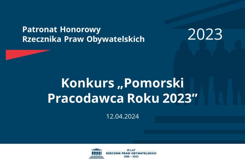 Plansza: na granatowym tle biały napis o treści: Patronat Honorowy Rzecznika Praw Obywatelskich 2023 Konkurs „Pomorski Pracodawca Roku 2023”, na dole data 12.04.2024, poniżej na białym pasku granatowy logotyp Biura RPO