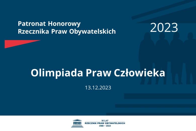 Plansza: na granatowym tle biały napis o treści: Patronat Honorowy Rzecznika Praw Obywatelskich 2023 Olimpiada Praw Człowieka, na dole data 13.12.2023, poniżej na białym pasku granatowy logotyp Biura RPO