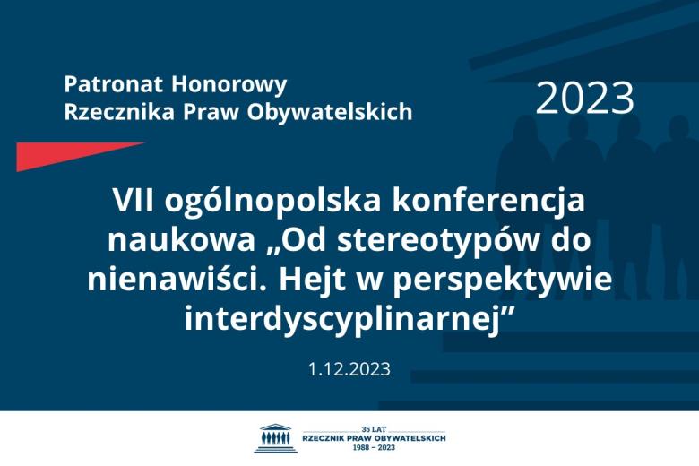 Plansza: na granatowym tle biały napis o treści: Patronat Honorowy Rzecznika Praw Obywatelskich 2023 VII ogólnopolska konferencja naukowa „Od stereotypów do nienawiści. Hejt w perspektywie interdyscyplinarnej”, na dole data 1.12.2023, poniżej na białym pasku granatowy logotyp Biura RPO