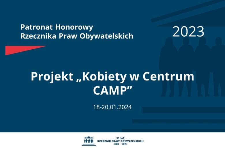 Plansza: na granatowym tle biały napis o treści: Patronat Honorowy Rzecznika Praw Obywatelskich 2023 Projekt „Kobiety w Centrum CAMP”, na dole data 18-20.01.2024, poniżej na białym pasku granatowy logotyp Biura RPO