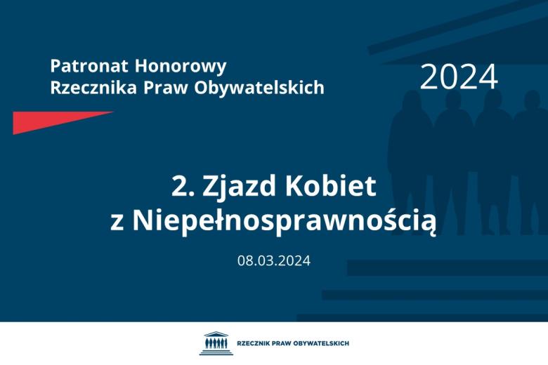 Plansza: na granatowym tle biały napis o treści: Patronat Honorowy Rzecznika Praw Obywatelskich 2024 2. Zjazd Kobiet z Niepełnosprawnością, na dole data 08.03.2024, poniżej na białym pasku granatowy logotyp Biura RPO