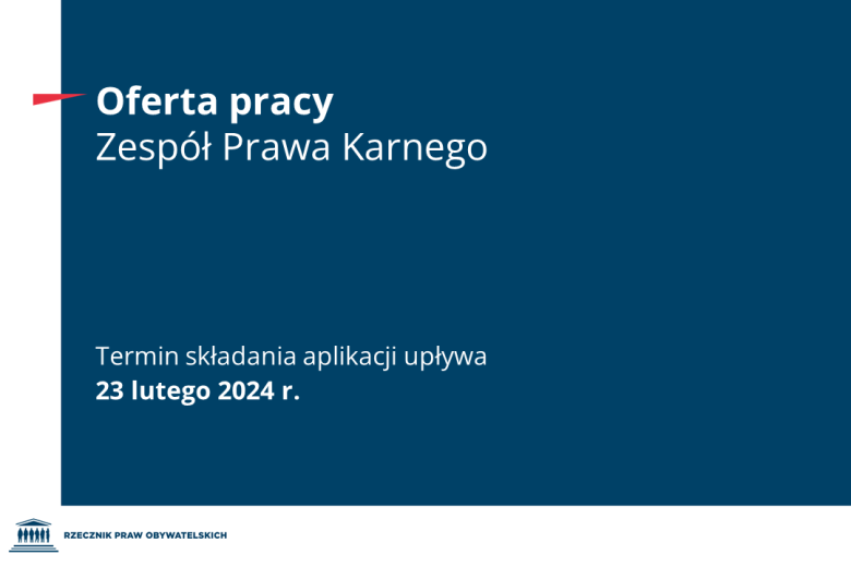 Plansza z tekstem "Oferta pracy - Zespół Prawa Karnego - Termin składania aplikacji upływa 23 lutego 2024 r."