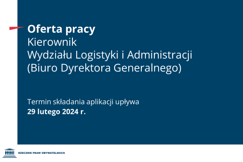 Plansza z tekstem "Oferta pracy - Kierownik Wydziału Logistyki i Administracji (Biuro Dyrektora Generalnego) - Termin składania aplikacji upływa 29 lutego 2024 r.