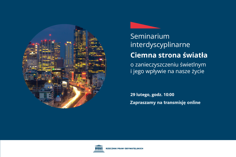 Plansza z tekstem "Seminarium interdyscyplinarne - Ciemna strona światła - o zanieczyszczeniu świetlnym i jego wpływie na nasze życie - Biuro Rzecznika Praw Obywatelskich, ul. Długa 23/25, Warszawa - 29 lutego, godz. 10:00 - Zapraszamy na transmisję online" i ilustracją przedstawiającą nocny krajobraz miejski naszpikowany jasno oświetlonymi budynkami